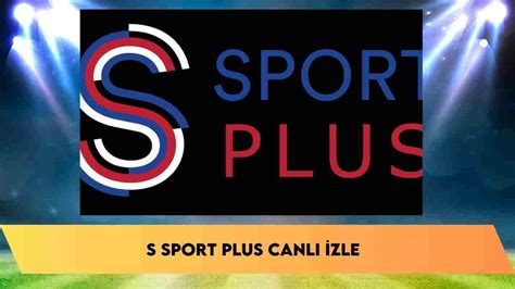 S SPORT CANLI İZLE S Sport S Sport Plus frekans bilgileri 2024